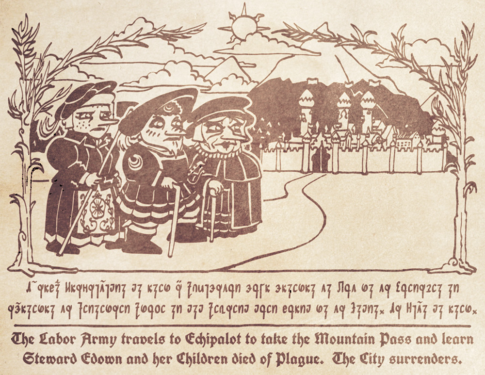 The Labor Army travels to Echipalot to take the Mountain Pass and learn Steward Edown and her Children died of Plague.  The City surrenders.